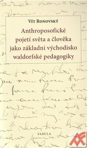 Anthroposofické pojetí světa a člověka jako základní východisko waldorfské...