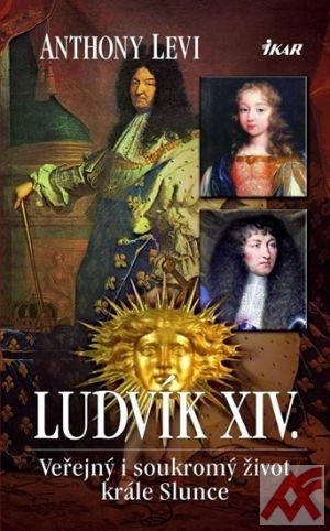 Ludvík XIV. Veřejný i soukromý život krále Slunce