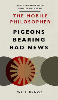 The Mobile Philosopher. Pigeons Bearing Bad New