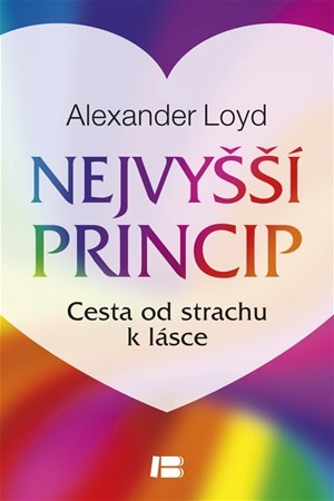 Nejvyšší princip. Cesta od strachu k lásce