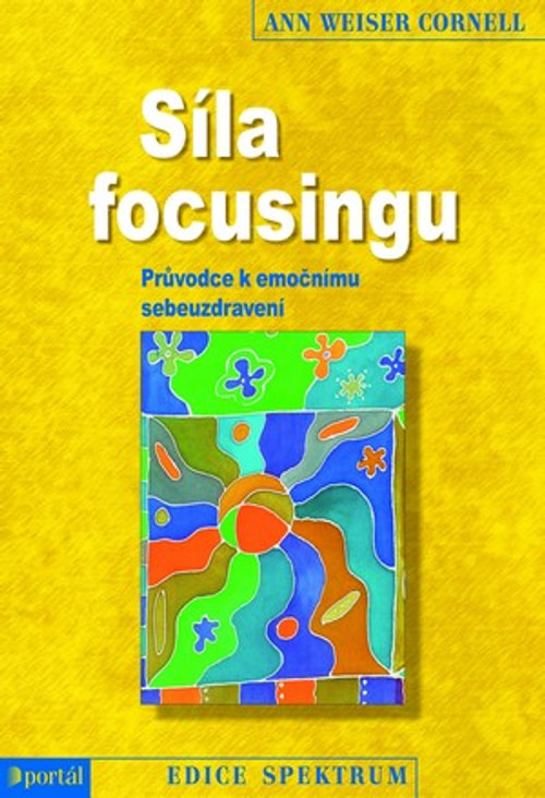 Síla focusingu. Průvodce k emočnímu sebeuzdravení