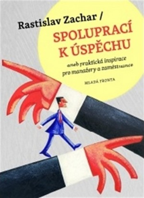Spoluprací k úspěchu aneb praktická inspirace pro manažery a zaměstnance