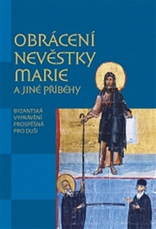 Obrácení nevěstky Marie a jiné příběhy. Byzantská vyprávění prospěšná pro duši