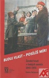 Buduj vlast - posílíš mír! Ženské hnutí v českých zemích 1945-1955