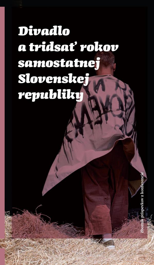 Divadlo a tridsať rokov samostatnej Slovenskej republiky