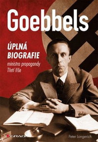 Goebbels. Úplná biografie ministra propagandy Třetí říše