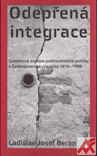 Odepřená integrace. Systémová analýza sudetoněmecké politiky v první Českosloven
