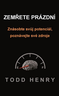 Zemřete prázdní. Znásobte svůj potenciál, poznávejte své zdroje