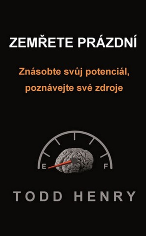 Zemřete prázdní. Znásobte svůj potenciál, poznávejte své zdroje
