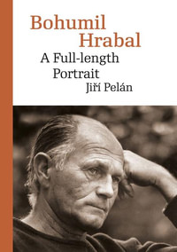 Bohumil Hrabal: A Full-length Portrait