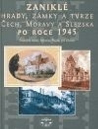 Zaniklé hrady, zámky a tvrze Čech, Moravy a Slezska po roce 1945