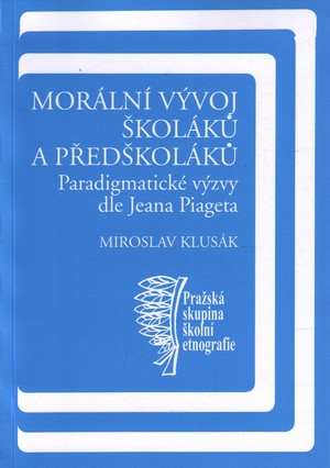 Morální vývoj školáků a předškoláků. Paradigmatické výzvy dle Jeana Piageta