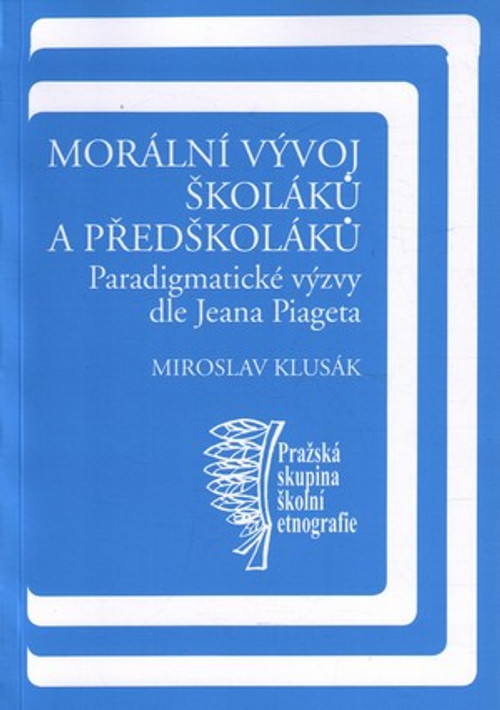 Morální vývoj školáků a předškoláků. Paradigmatické výzvy dle Jeana Piageta