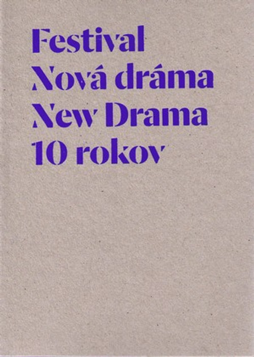Festival Nová dráma / New Drama. 10 rokov