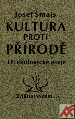 Kultura proti přírodě. Tři ekologické eseje