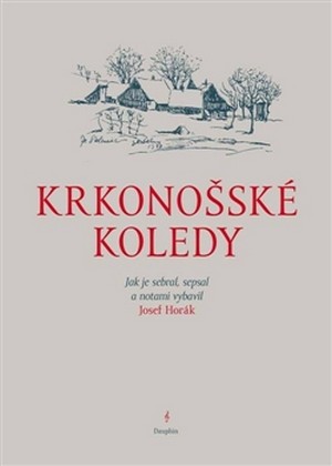Krkonošské koledy. Jak je sebral, sepsal a notami vybavil Josef Horák