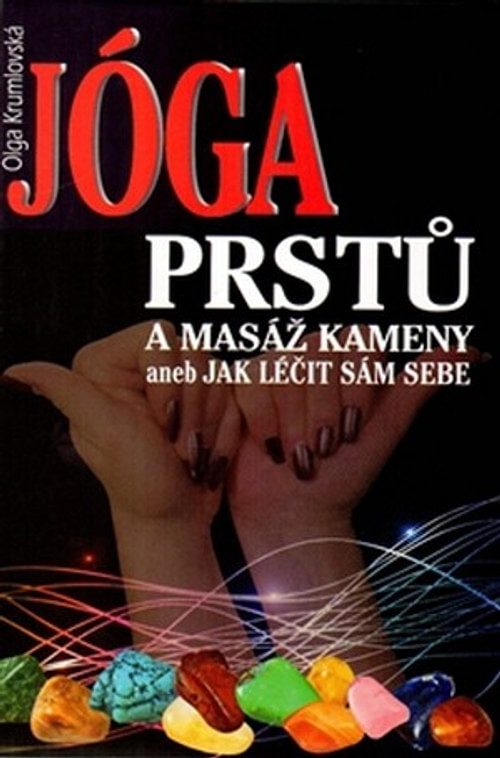 Jóga prstů. A masáž kameny aneb Jak léčit sám sebe