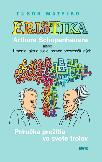 Eristika Arthura Schopenhauera alebo Umenie, ako o svojej pravde presvedčiť iných