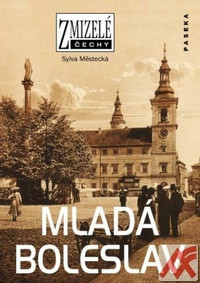 Mladá Boleslav - Zmizelé Čechy