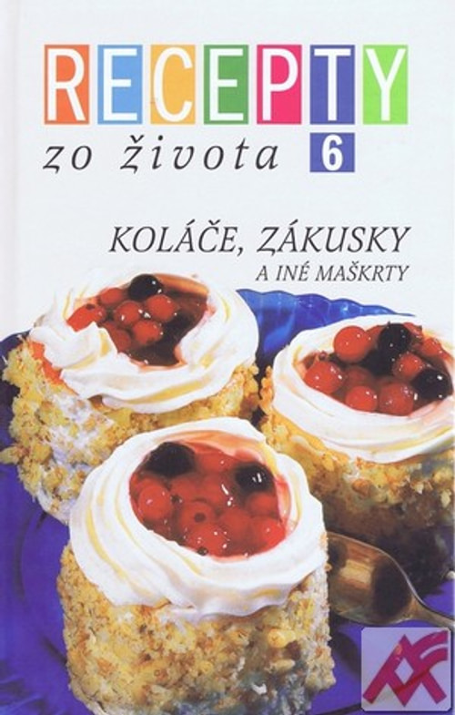 Recepty zo Života 6 - Koláče, zákusky a iné maškrty