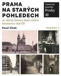 Praha na starých pohledech ze sbírek Ústavu dějin umění Akademie věd ČR