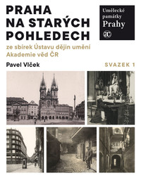 Praha na starých pohledech ze sbírek Ústavu dějin umění Akademie věd ČR