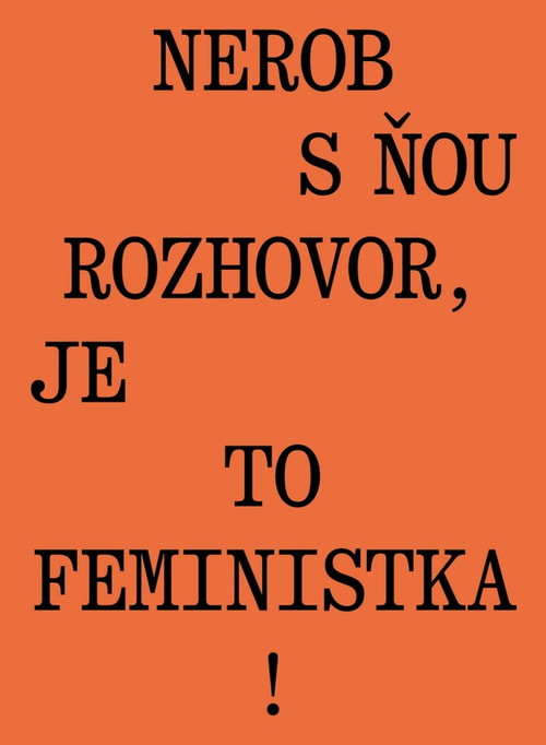 Nerob s ňou rozhovor, je to feministka!