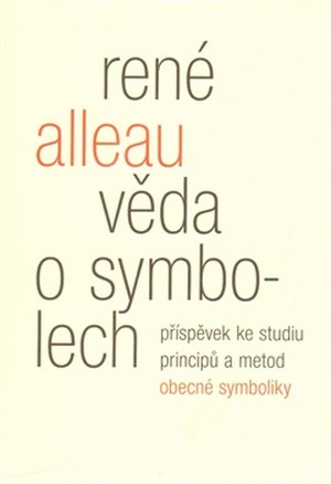 Věda o symbolech. Příspěvek ke studiu metod a principů obecné symboliky