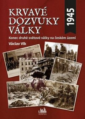 Krvavé dozvuky války. Konec druhé světové války na českém území