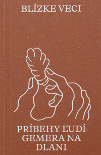 Blízke veci: Príbehy ľudí Gemera na dlani