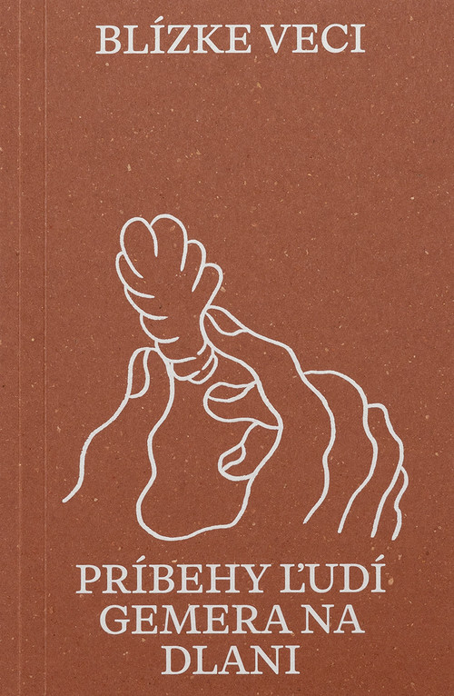 Blízke veci: Príbehy ľudí Gemera na dlani