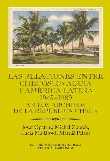 Las relaciones entre Checoslovaquia y América Latina 1945-1989. En los archivos