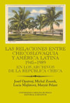 Las relaciones entre Checoslovaquia y América Latina 1945-1989. En los archivos
