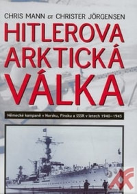 Hitlerová arktická válka. Německé kampaně v Norsku, Finsku a SSSR v letech 1940-