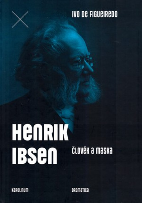 Henrik Ibsen. Člověk a maska