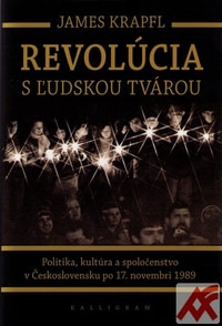 Revolúcia s ľudskou tvárou. Politika, kultúra a spoločenstvo po 17. novembri 198