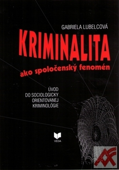 Kriminalita ako spoločenský fenomén. Úvod do sociologicky orientovanej sociológi