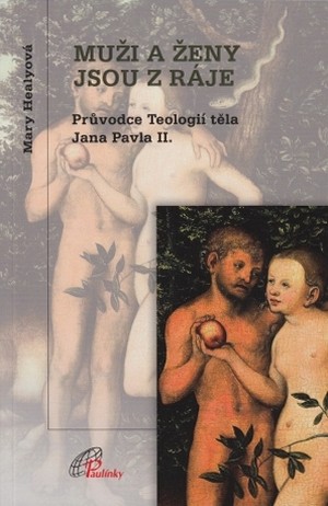 Muži a ženy jsou z ráje. Prúvodce Teologií těla Jana Pavla II.