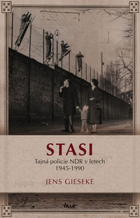 Stasi. Tajná policie NDR v letech 1945-1990