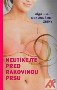 Sekundární zisky. Neutíkejte před rakovinou prsu