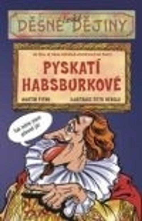 Děsné české dějiny - Pyskatí Habsgurgové