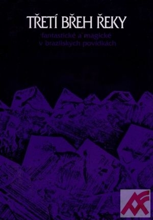 Kniha Třetí břeh řeky. Fantastické a magické v brazilských povídkách