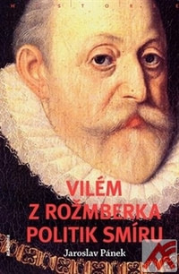 Vilém z Rožmberka. Politik smíru