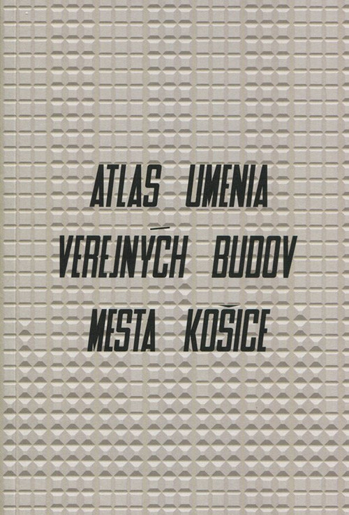 Atlas umenia verejných budov mesta Košice