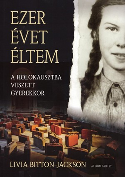 Ezer évet éltem. A holokausztba veszet gyerekkor