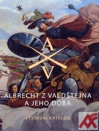 Albrecht z Valdštejna a jeho doba. Výstavní katalog