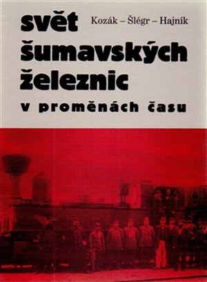 Svět šumavských železnic. V proměnách času