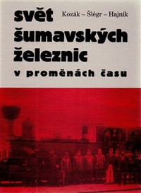 Svět šumavských železnic. V proměnách času