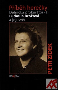 Příběh herečky. Dělnická prokurátorka Ludmila Brožová a její svět