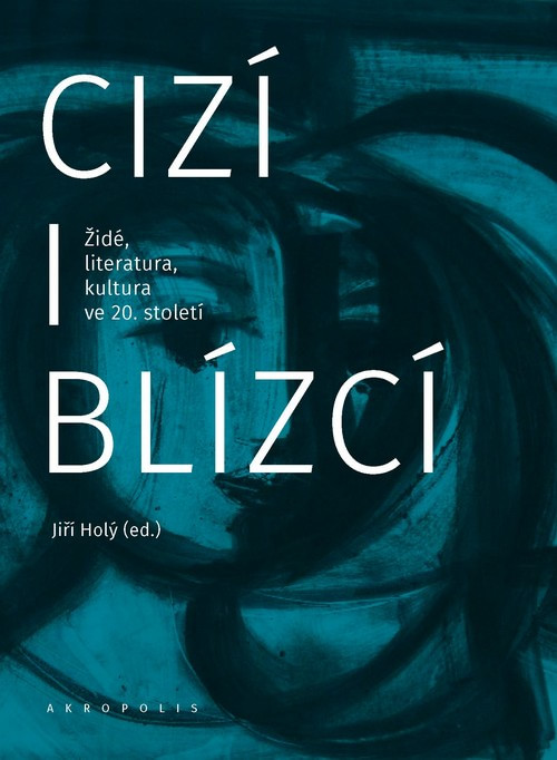 Cizí i blízcí. Židé, literatura, kultura ve 20. století